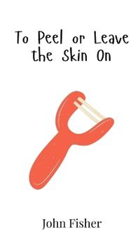 To Peel or Leave the Skin On