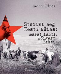 Stalini aeg eesti külas: maast lahti, kõigest lahti