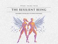 Resilient Being: Mastering the Biology of Stress & Resilience