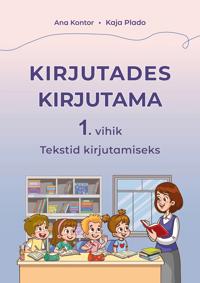 Kirjutades kirjutama 1. Vihik. Tekstid kirjutamiseks
