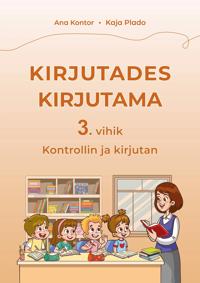 Kirjutades kirjutama 3. vihik. Kontrollin ja kirjutan