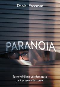 Paranoia.Teekond ülima usaldamatuse ja ärevuse valdustesse