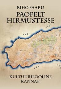 Paopelt Hirmustesse. Kultuurilooline rännak