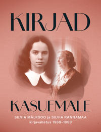 Kirjad kasuemale. Silvia mälksoo ja silvia rannamaa kirjavahetus 1968-1999