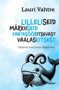 Lilleliseid märkuseid fantasööritsevast vaalaskitsest. Uitamisi eesti keele rägastikes