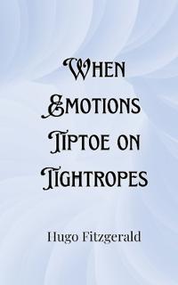 Bokomslag för "When Emotions Tiptoe on Tightropes"