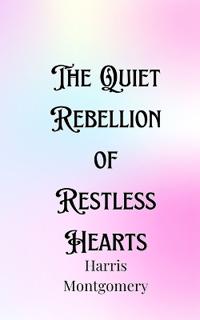 Bokomslag för "The Quiet Rebellion of Restless Hearts"