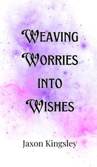 Weaving Worries into Wishes