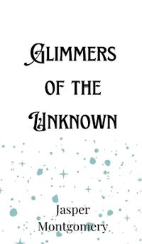 Glimmers of the Unknown
