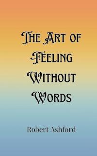 Bokomslag för "The Art of Feeling Without Words"