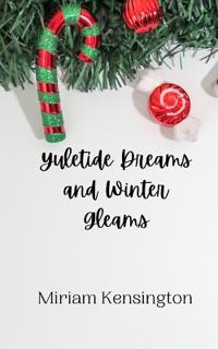 Yuletide Dreams and Winter Gleams