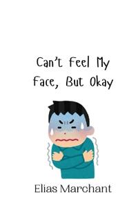 Can't Feel My Face, But Okay