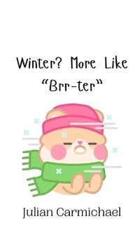 Winter? More Like "Brr-ter"