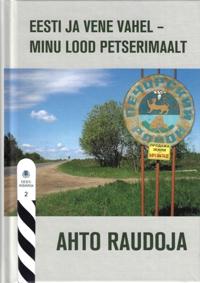 Eesti ja vene vahel - minu lood petserimaalt