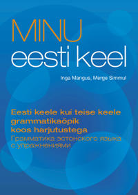 Minu eesti keel. Eesti keele kui teise keele grammatikaõpik koos harjutustega