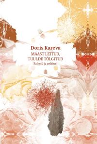 Doris Kareva. Maast leitud, tuulde tõlgitud. Palveid ja mõtlusi