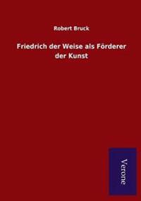 Friedrich der Weise als Förderer der Kunst