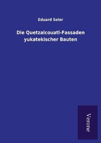Bokomslag för "Die Quetzalcouatl-Fassaden yukatekischer Bauten"