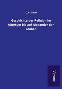 Bokomslag för "Geschichte der Religion im Altertum bis auf Alexander den Großen"
