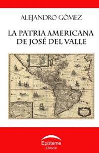 La patria americana de José del Valle