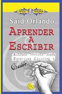 Aprender a Escribir: Algunos tópicos sobre Escritura Creativa y Guión