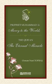 Prophet Muhammad (saw) - Mercy to the Worlds The Qur'an - The Eternal Miracle
