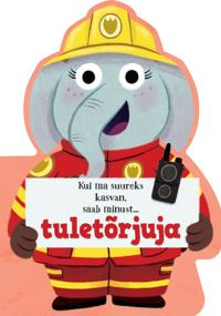 Kui ma suureks kasvan, saab minust... tuletõrjuja