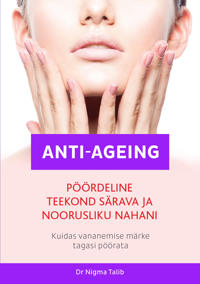 Anti-ageing. pöördeline teekond särava ja noorusliku nahani