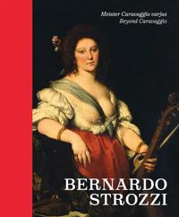 Bernardo Strozzi: Beyond Caravaggio. Meister Caravaggio varjus