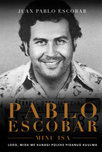 Pablo escobar, minu isa. lood, mida me kunagi poleks pidanud kuulma