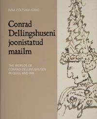 Conrad Dellingshuseni joonistatud maailm. The worlds of Conrad Dellingshusen in quill and ink