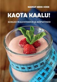 Kaota kaalu! kerged magustoidud ja küpsetised