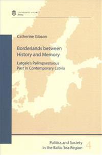 Borderlands Between History and Memory: Latgale's Palimpsestuous Past in Contemporary Latvia