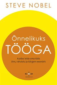 ONNELIKUKS TÖÖGA. KUIDAS LEIDA OMA TÖÖS ONN, RAHULOLU JA KORGEM EESMÄRK