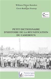 Petit dictionnaire d'histoire de la Réunification du Cameroun