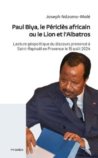 Paul Biya, le Périclès africain ou le Lion et l'Albatros