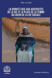 La dignité face aux adversités de la vie et la place de la femme au coeur de la vie sociale