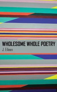 Wholesome Whole Poetry