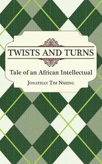 Twists and Turns. Tale of an African Intellectual