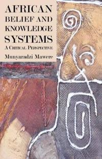 African Belief and Knowledge Systems. A Critical Perspective