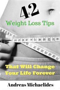 42 Weight Loss Tips That Will Change Your Life Forever.