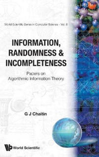 Bokomslag för "Information, Randomness & Incompleteness: Papers On Algorithmic Information Theory"