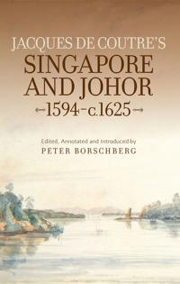 Jacques De Coutre's Singapore and Johor 1594-c.1625