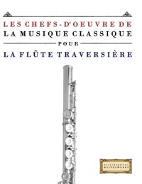 Les Chefs-d'oeuvre de la Musique Classique pour la Flûte Traversière