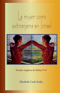 La mujer como extranjera en Israel: Estudio exegético de Esdras 9-10