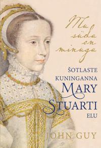 Mu süda on minuga. shotlaste kuninganna mary stuarti elu