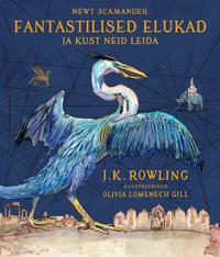 Fantastilised elukad ja kust neid leida. illustreeritud väljaanne
