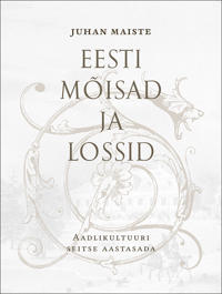 Eesti mõisad ja lossid. aadlikultuuri seitse aastasada