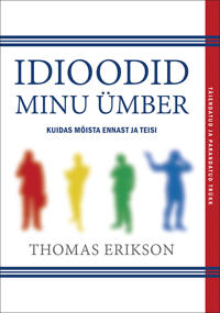 Idioodid minu ümber. Kuidas mõista ennast ja teisi