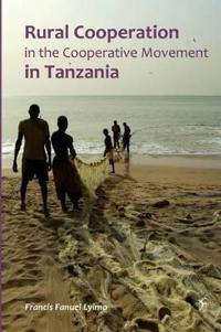 Rural Cooperation. In The Cooperative Movement in Tanzania